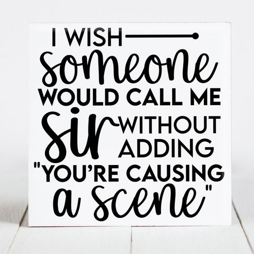 I Wish Someone Would Call Me 'Sir'....