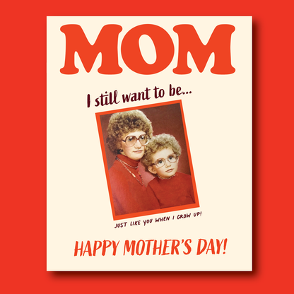 JUST LIKE MOM