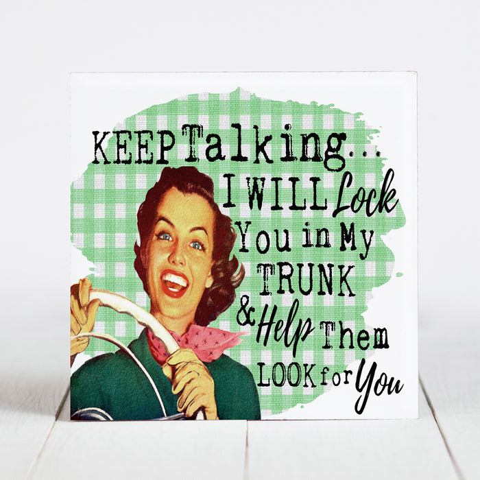 Keep Talking... I will Lock You in my Trunk ..