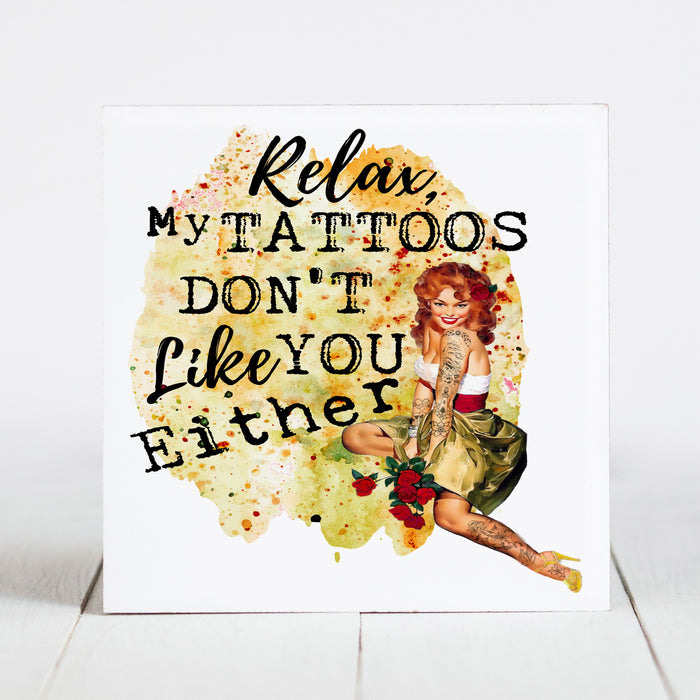Relax, My Tattoos Don't Like You Either